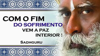 SADHGURU - COMO ENCONTRAR O FIM DE TODO O SEU SOFRIMENTO, SADHGURU DUBLADO