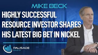 Mike Beck: Highly Successful Resource Investor Shares His Latest Big Bet in Nickel