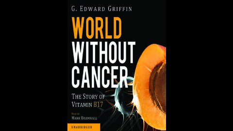 World without Cancer: The story of Vitamin B17- G. Edward Griffin (1974)