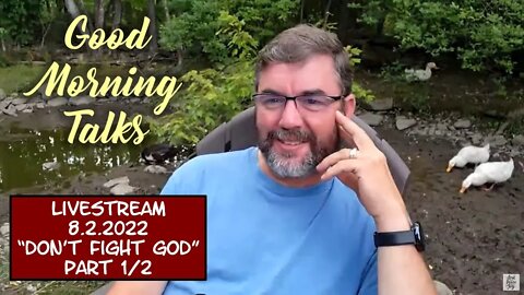 Good Morning Talk on August 2nd 2022 - "Don't Fight God" Part 1/2