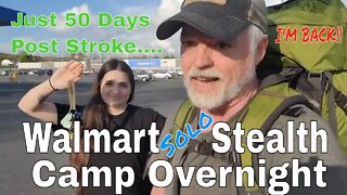 Solo Stealth Camping - Walmart Stealth Camp - Just 50 Day's Post Stroke