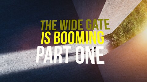 The Wide Gate Is Booming — Part One