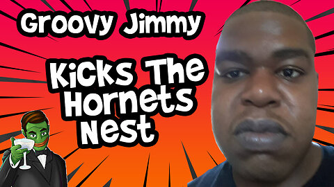 Groovy Jimmy Pokes the Hornets Nest; Makes Some New Enemies