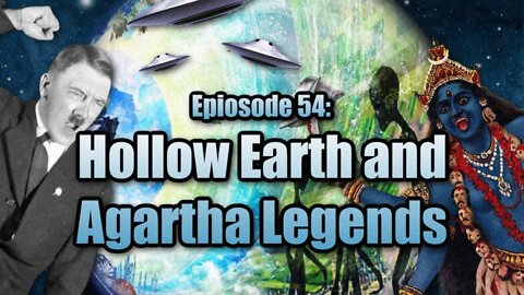 Episode 54: Hollow Earth and Agartha Legends