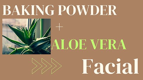How to make a refreshing Aloe Vera & baking powder facial
