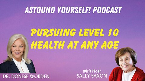 DR. DONESE WORDEN: Pursuing Level 10 Health at Any Age