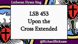 Score Video: LSB 453 Upon the Cross Extended