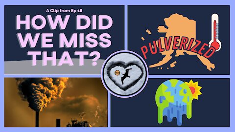 The Planet is Melting Down Around Us [react] a clip from "How Did We Miss That?" Ep 18