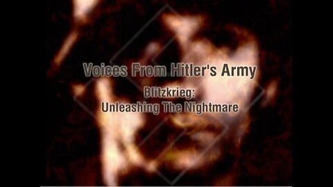 Voices from Hitler's Army.1of6.Blitzkrieg: Unleashing the Nightmare (2000)