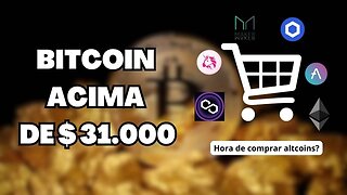 BTC ACIMA DE $ 31.000 | Será hora de comprar altcoins?