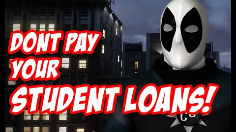 DONT PAY YOUR STUDENT LOANS!