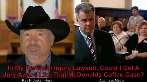 In My Personal Injury Lawsuit, Could I Get A Jury Award Like That McDonalds Coffee Case ?