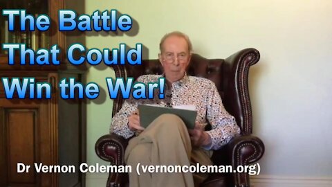 Dr. Vernon Coleman: The Battle that Could Win Us the WAR!