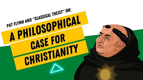 A Philosophical Case for Christianity w/ Pat Flynn and Classical Theist