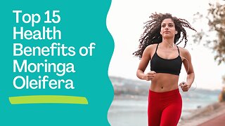 Top 15 Health Benefits of Moringa Oleifera