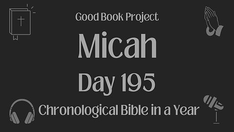 Chronological Bible in a Year 2023 - July 14, Day 195 - Micah