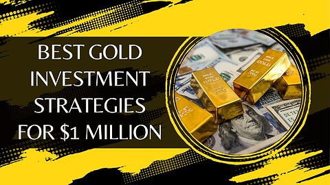 Best Gold Investment Strategies For $1 Million