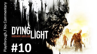 Dying Light (Part 10) playthrough
