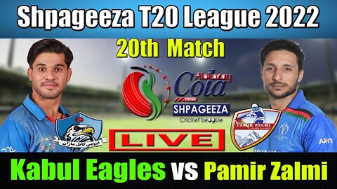 Shpageeza Cricket League Live , Pamir Zalmi VS Kabul Eagles t20 live , 20th match live score