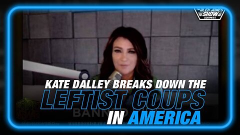 Kate Dalley Breaks Down the Leftist Coups in America