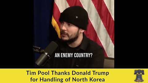 Tim Pool Thanks Donald Trump for Handling of North Korea