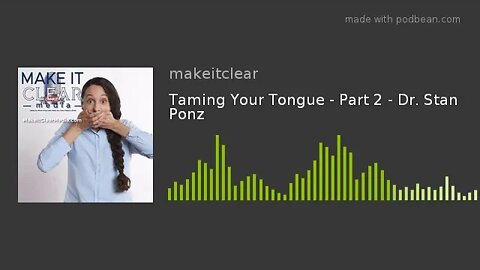 Taming Your Tongue - Part 2 - Dr. Stan Ponz