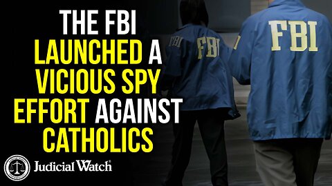 The FBI Launched a Vicious Spy Effort Against Catholics!