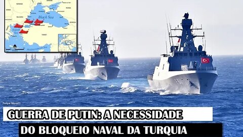 Guerra De Putin: A Necessidade Do Bloqueio Naval Da Turquia