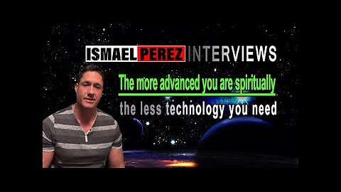 ISMAEL PEREZ[SPIRIT & TECHNOLOGY]The more advanced you are spiritually, the less technology you need