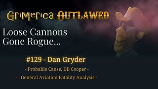 129 - Dan Gryder. Probable Cause. General Aviation Fatality Analysis and DB Cooper