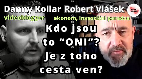 Robert Vlášek a Danny Kollar: Kdo jsou to "ONI" a je z toho cesta ven?