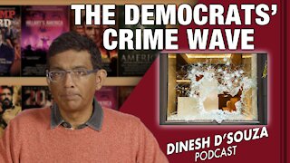 THE DEMOCRATS’ CRIME WAVE Dinesh D’Souza Podcast Ep232