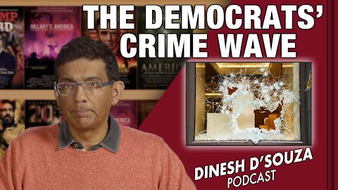 THE DEMOCRATS’ CRIME WAVE Dinesh D’Souza Podcast Ep232