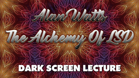 The Alchemy Of LSD - Alan Watts - Full Dark Screen Lecture