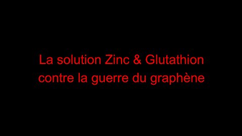 La solution Zinc & Glutathion contre la guerre du graphène