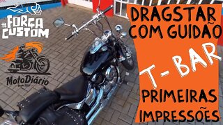 Dragstar com guidão T-Bar, primeiras impressões.