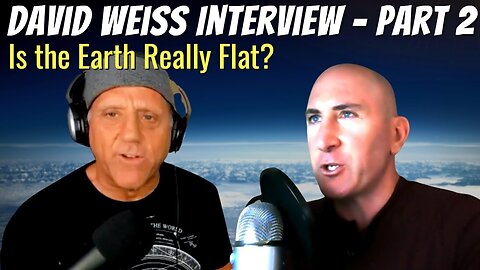 [Open Your Reality] David Weiss Flat Earth Interview Part 2 - With Open Your Reality [Jul 20, 2021]