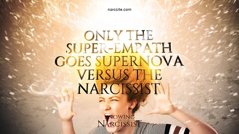 Only the Super Empath Goes Supernova Vs The Narcissist