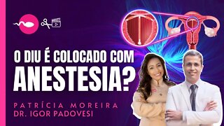 O Diu é colocado com anestesia?