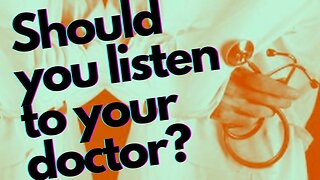 Should You Listen To Your Doctor?