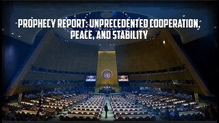 Prophecy Report: Unprecedented Cooperation, Peace, and Stability