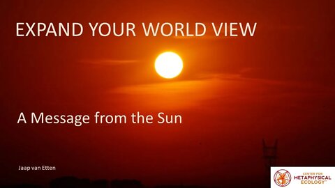 Expand Your World View; A Message from the Sun