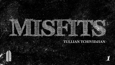 "Misfits: Part 1" | Tullian Tchividjian