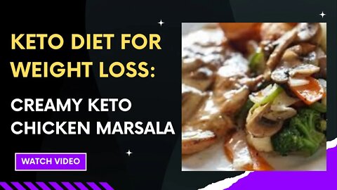 KETO DIET FOR WEIGHT LOSS: CREAMY KETO CHICKEN MARSALA