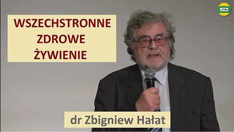 WSZECHSTRONNE ZDROWE ŻYWIENIE dr Zbigniew Hałat (usunięty przez YT)