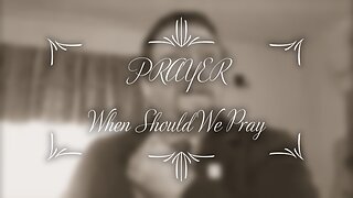 When Should We Pray