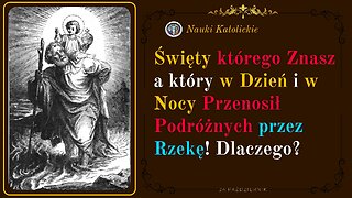 Święty którego Znasz a który W Dzień i w Nocy Przenosił Podróżnych przez Rzekę! | 24 Październik