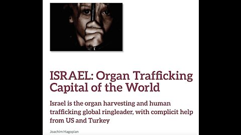 ISRAEL IS THE ORGAN HARVESTING AND HUMAN TRAFFICKING GLOBAL RINGLEADER-HELPED BY US & TURKEY