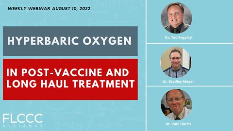 Hyperbaric Oxygen in Post-Vaccine and Long Haul Treatment: FLCCC Weekly Update (August 10, 2022)
