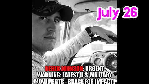 July 26, Derek Johnson Latest Military Intel and Situation Update